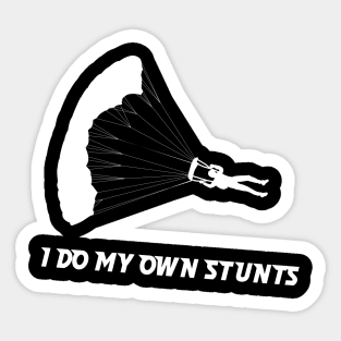 I Do My Own Stunts Skydiving Funny Skydiver Sticker